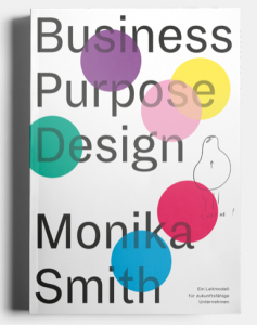 Business Purpose Design – Ein Leitmodell für zukunftsfähige Unternehmen